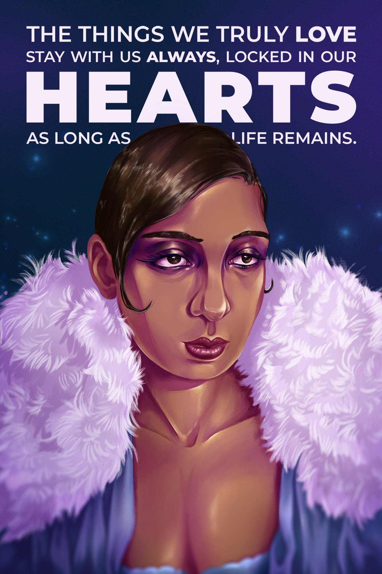 An original illustration of Josephine Baker by Sarah Black, now featuring the quote in bright white letters, "The things we truly love stay with us always, locked in our hearts as long as life remains."