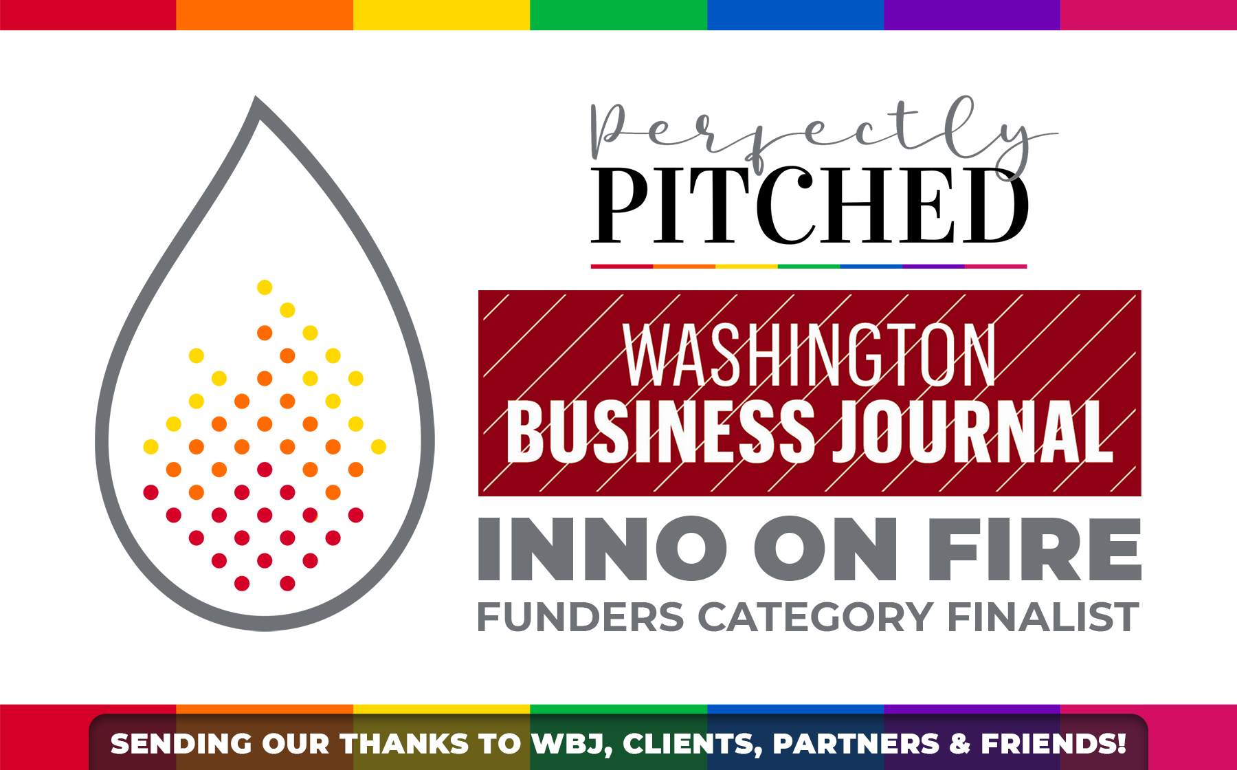 Perfectly Pitched is proud to announce we're a Washington Business Journal Inno On Fire Funders Category Finalist! Sending our thanks to WBJ, Clients, Partners & Friends!