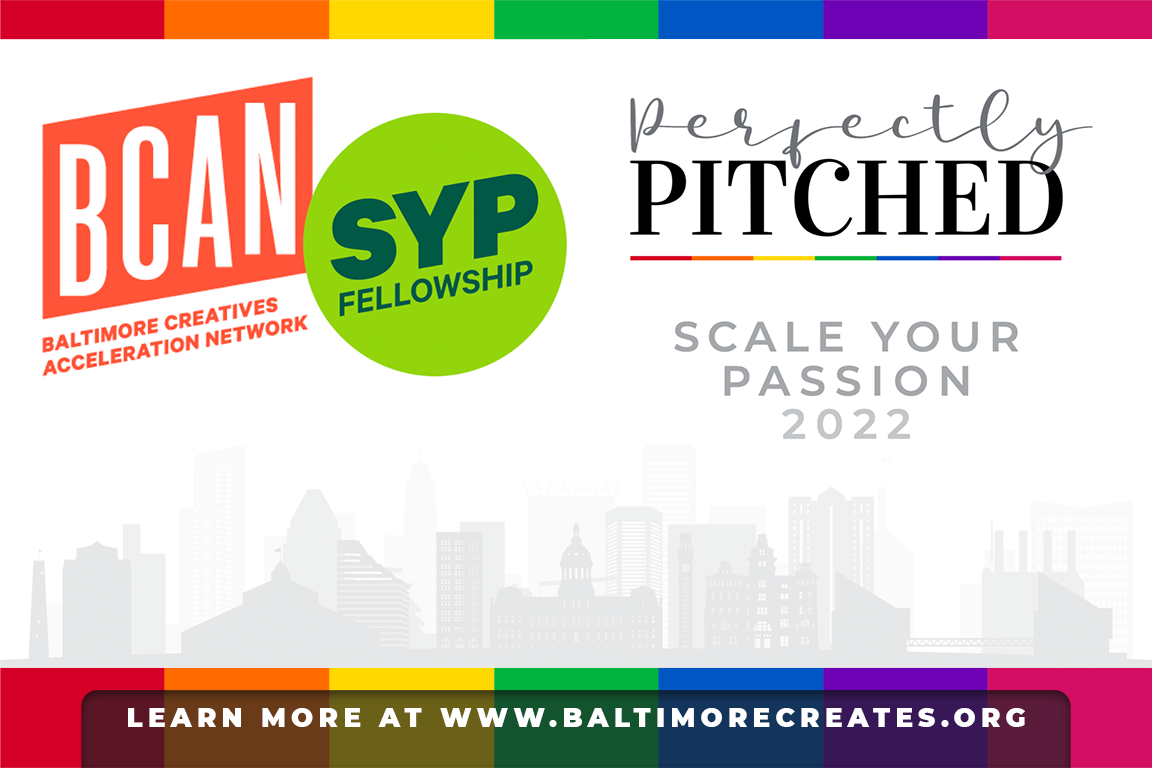 Perfectly Pitched is proud to support the Baltimore Creatives Acceleration Network's Scale Your Passion 2022 Fellowship! Learn more at www.BaltimoreCreates.org