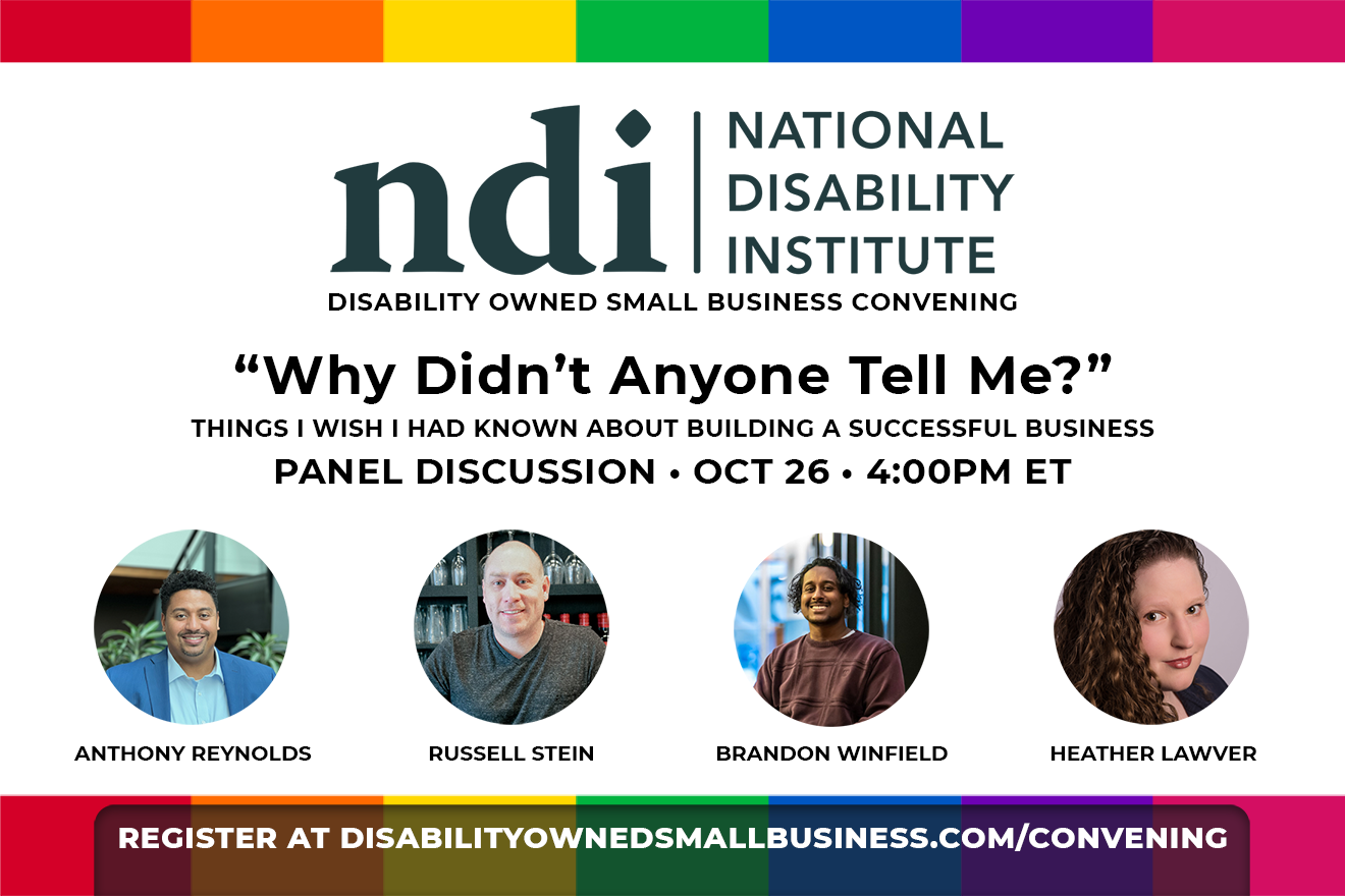 A promotional image for the National Disability Institute's Disability Owned Small Business Convening panel discussion, "Why Didn't Anyone Tell Me? Things I Wish I Had Known About Building a Successful Business", featuring moderator Anthony Reynolds, Russell Stein, Brandon Winfield, and Perfectly Pitched's Heather Lawver. Register for free at www.DisabilityOwnedSmallBusiness.com/convening